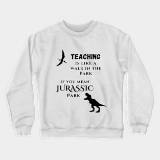 Teaching is Jurassic Crewneck Sweatshirt